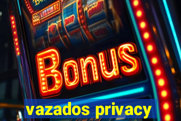 vazados privacy